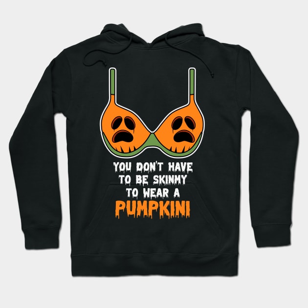 You Don't Have To Be Skinny To Wear A Pumpkini Halloween Hoodie by jodotodesign